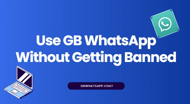 Stay Safe: How to Use GB WhatsApp without Getting Banned?